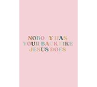 Nobody Has Your Back Like Jesus Does: Journal For Women (Spirituality, Worthy Self-Love, Brainstorming, To-Do & Heartfelt Journaling for Women)