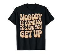 Nobody Is Coming To Save You Get Up Automotivazione Maglietta
