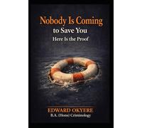 Nobody Is Coming to Save You Here Is the Proof: The Hard Truth About Responsibility, Self-Reliance, and Taking Ownership of Your Life