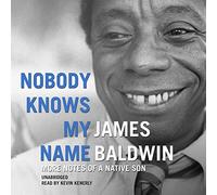 Nobody Knows My Name: More Notes of a Native Son