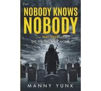 Nobody Knows Nobody: Part Three: The Strong Walk Alone