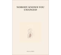 Nobody Knows You Changed