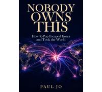 Nobody Owns This: How K-Pop Escaped Korea and Took the World