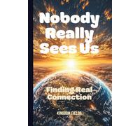 NOBODY REALLY SEES US: Why We Feel So Alone Today
