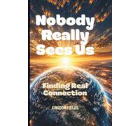NOBODY REALLY SEES US: Why We Feel So Alone Today: 3