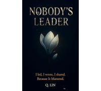Nobody’s Leader: I Led, I Wrote, I Shared, Because It Mattered