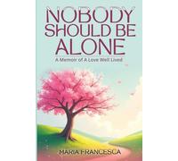 Nobody Should Be Alone: A Memoir of A Love Well Lived