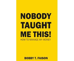 NOBODY TAUGHT ME THIS!: HOW TO MANAGE MY MONEY