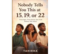 Nobody Tells You This at 15, 19, or 22: Three Ages. Three Stories. One Truth Nobody Talks About.