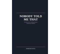 NOBODY TOLD ME THAT: The Real Costs and Hard Lessons Starting a Business