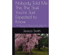 Nobody Told Me This The Stuff You’re Just Expected to Know: Life After Loss 101 Things to Know About Grief, Healing, and Learning to Keep Goin