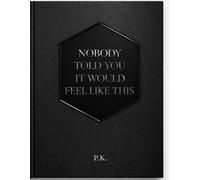 NOBODY TOLD YOU IT WOULD FEEL LIKE THIS: A Guide to Overcoming Overthinking, Healing Anxiety, and Finding Your Way When You Feel Lost