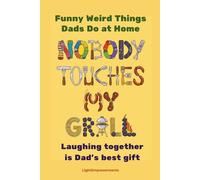 NOBODY TOUCHES MY GRILL : Funny Weird Things Dads Do at Home: Hilarious Father's Day Gift, Dads Jokes Birthday Gift Ideas Jokes, Men Christmas Gag Gifts for Dad, Novelty Joke Book Gift for Husband