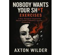 NOBODY WANTS YOUR SH*T EXERCISES: A Raw Manifesto Inspired by Messie Condo’s Rebellion Against Pretending