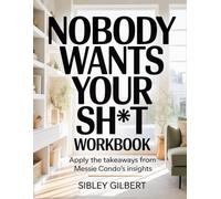 Nobody Wants Your Sh*t Workbook: Apply the Takeaways from Messie Condo's Insights