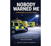 Nobody Warned Me: A New Paramedic’s Survival Guide