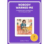 Nobody Warned Me: A sarcastic coloring book for adults surviving bills, bosses, and bad decisions
