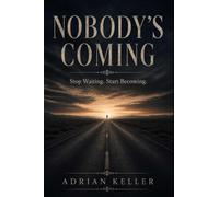 NOBODY'S COMING: Stop Waiting. Start Becoming.