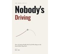 Nobody's Driving: How AI Agents Really Work and Who Stays on the Hook When They Don't