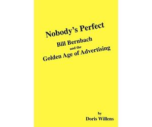 Nobody's Perfect: Bill Bernbach and the Golden Age of Advertising