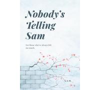 Nobody's Telling Sam: For those who feel everything more deeply than they can explain