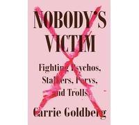 Nobody's Victim: Fighting Psychos, Stalkers, Pervs, and Trolls