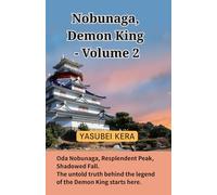 Nobunaga, Demon King - Volume 2: Oda Nobunaga, Resplendent Peak, Shadowed Fall