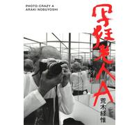 Nobuyoshi Araki - Photo Crazy