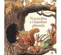 Nocciolina e i bambini ghianda. Ediz. illustrata