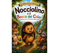 NOCCIOLINO E IL BOSCO DEI COLORI: LE NOVITA' POSSO NASCONDERE MERAVIGLIOSE SORPRESE