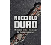 Nocciolo Duro: Movimenti, rivolte e ricomparse. Dal dopoguerra a domani