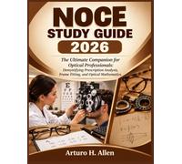 NOCE Study Guide 2026: The Ultimate Companion for Optical Professionals: Demystifying Prescription Analysis, Frame Fitting, and Optical Mathematics