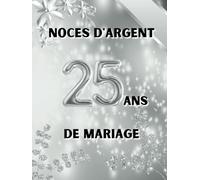 Noces d'argent - 25 ans de mariage: Idéal pour les dédicaces, vœux et photos. Pour 30 à 60 invités. Livre d’or souvenir pour le 25e anniversaire de mariage, parfait en cadeau ou décoration vintage.