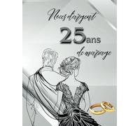 Noces d'argent - 25 ans de mariage: Idéal pour les dédicaces, vœux et photos. Pour 30 à 60 invités. Livre d’or souvenir pour le 25e anniversaire de mariage, parfait en cadeau ou décoration vintage.