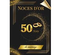 Noces d'or - 50 ans de mariage: Album souvenir pour messages, dédicaces et photos - idéal pour vos invités et précieux souvenirs. Un cadeau unique pour célébrer les 50 ans de mariage.