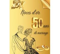 Noces d'or - 50 ans de mariage: Idéal pour les dédicaces, vœux et photos. Pour 30 à 60 invités. Livre d’or souvenir pour le 50e anniversaire de mariage, parfait en cadeau ou décoration vintage.