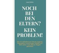 Noch bei den Eltern? Kein Problem!: Wie du selbstbewusst deinen eigenen Weg gehst, Erwartungen loslässt und dein Leben nach deinen Regeln gestaltest