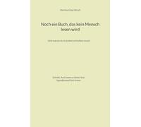 Noch ein Buch, das kein Mensch lesen wird: Und warum du trotzdem schreiben musst