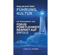 Noch ein Buch über Führung & Kultur: DIE WIRKSAMKEIT VON FOKUS, PÜNKTLICHKEIT& RESPEKT AUF ERFOLG