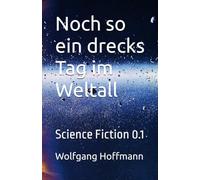 Noch so ein drecks Tag im Weltall: Science Fiction 0.1