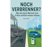 Noch Verbrenner?: Was Sie beim Wechsel zum E-Auto wirklich wissen müssen.