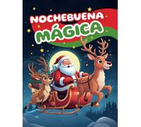 Nochebuena Mágica: Cuentos para dormir para Niños sobre el Niño Jesús, Papá Noel, Muñecos de Nieve, Árboles de Navidad y Diversión Navideña