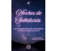 NOCHES DE SABIDURÍA: 1008 CITAS INSPIRADORAS SOBRE ESPIRITUALIDAD, EL ARTE DE VIVIR Y EL AUTOCONOCIMIENTO
