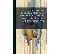Nociones De FisiologÃ-a É Higiene, Con Las Nociones De AnatomÃ-a Humana Correspondientes