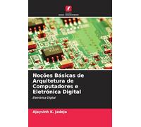 Noções Básicas de Arquitetura de Computadores e Eletrónica Digital: Eletrónica Digital