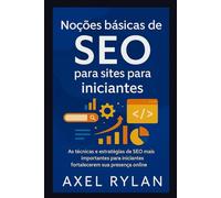 Noções básicas de SEO para sites para iniciantes: As técnicas e estratégias de SEO mais importantes para iniciantes fortalecerem sua presença online