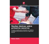 Noções básicas sobre primeiros socorros: Um guia completo para estudantes de medicina, prestadores de primeiros socorros e segurança pessoal