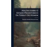 Noções Sobre O Estado Prehistorico Da Terra E Do Homem