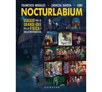 Nocturlabium. Viaggio fra le grandi idee della fisica e della matematica. Ediz. a colori