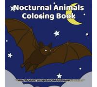 Nocturnal Animals Coloring Book: Simple and Cute Night Creatures to Color for Kids Ages 4-10 | Easy and Relaxing Animal Designs for Boys and Girls | ... Foxes, Bats, Hedgehogs, and Forest Animals